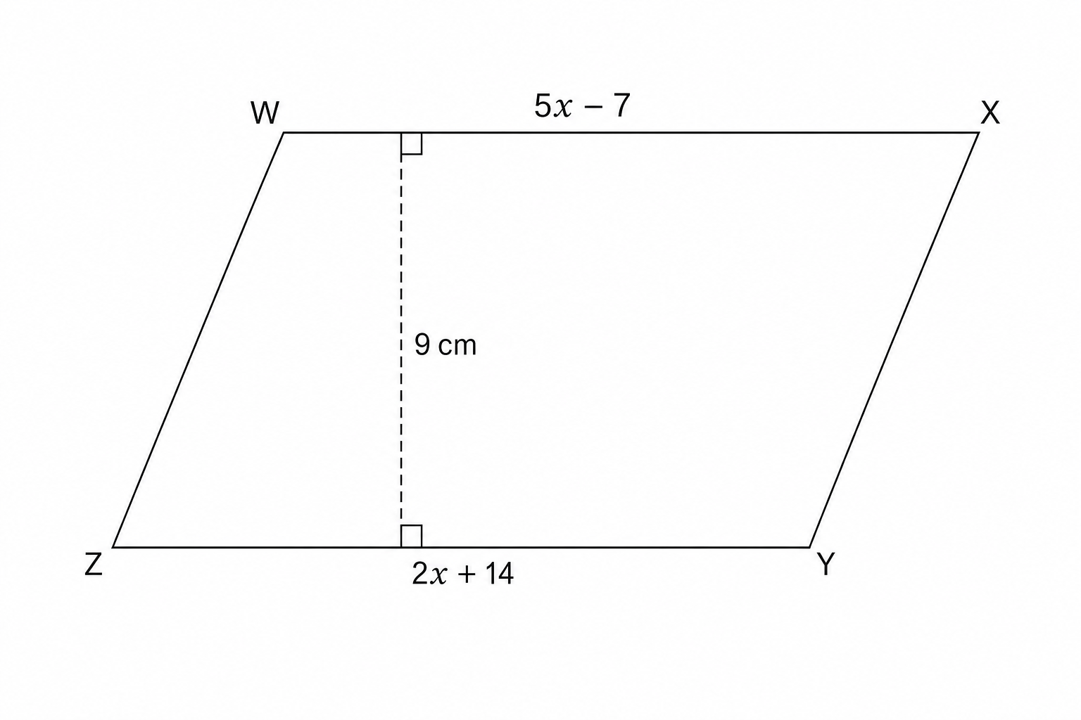 A parallelogram WXYZ. WX = 5x - 7, ZY = 2x + 14. Perpendicular height is 9 cm.