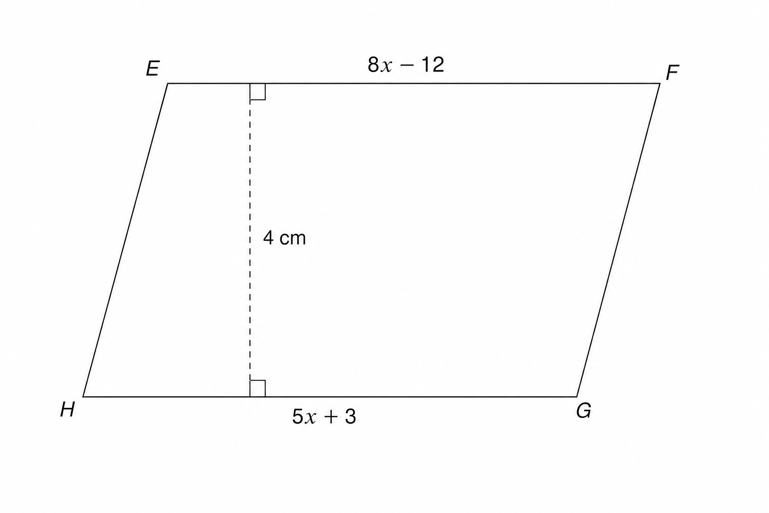 A parallelogram EFGH. EF = 8x - 12, HG = 5x + 3. Perpendicular height is 4 cm.
