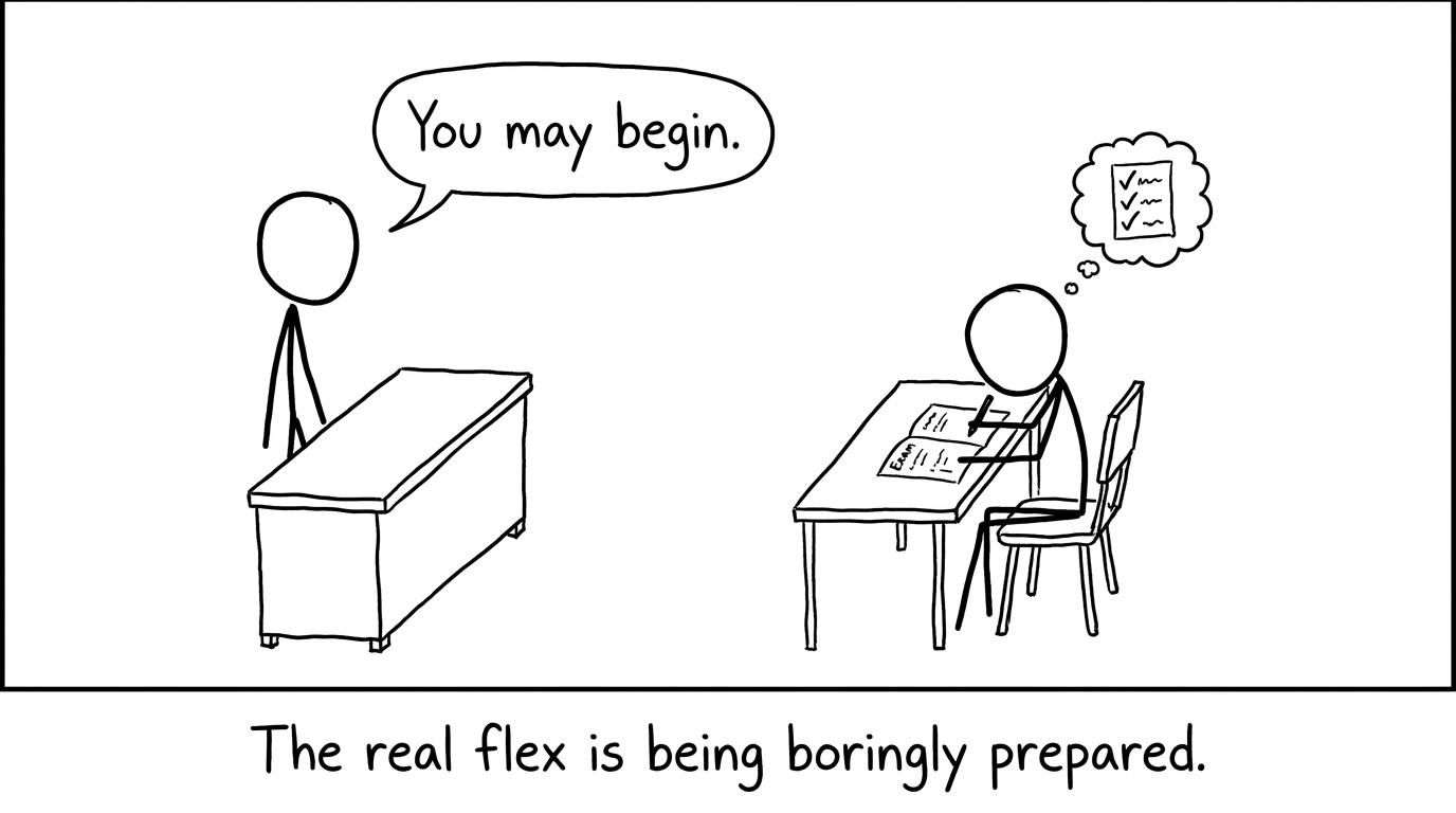 Exam hall: “The real flex is being boringly prepared.”
