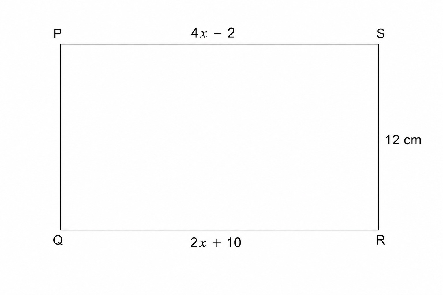 A rectangle PQRS. PQ = 4x - 2, SR = 2x + 10. The width QR is 12 cm.