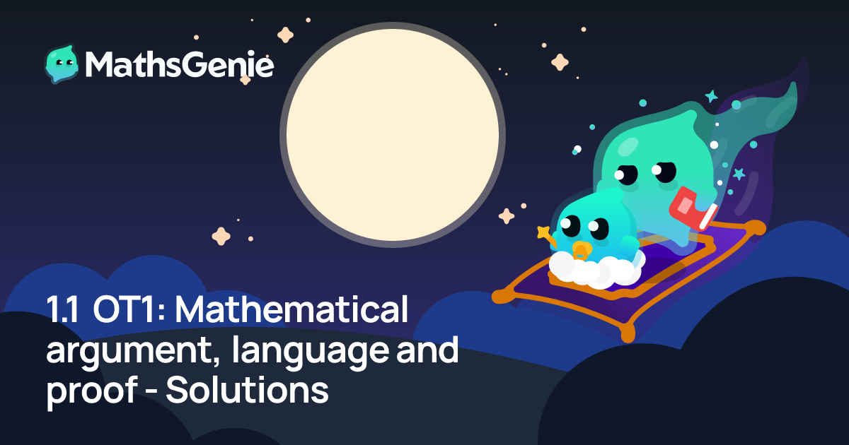 1.1 OT1: Mathematical argument, language and proof - Solutions | MathsGenie