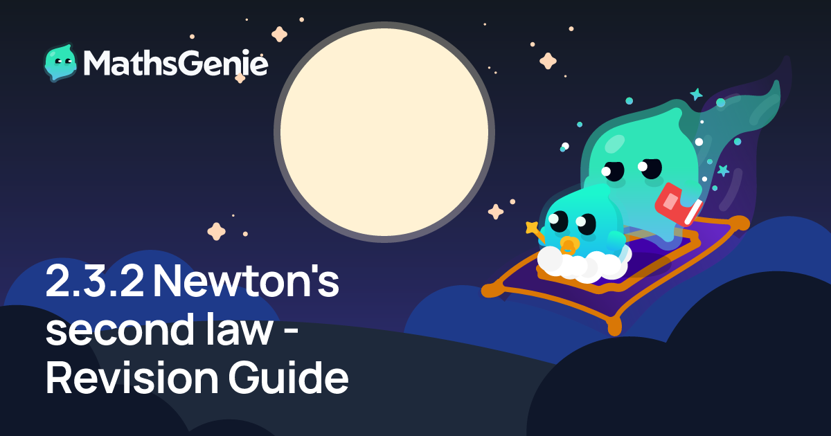 2.3.2 Newton's second law - Revision Guide | MathsGenie